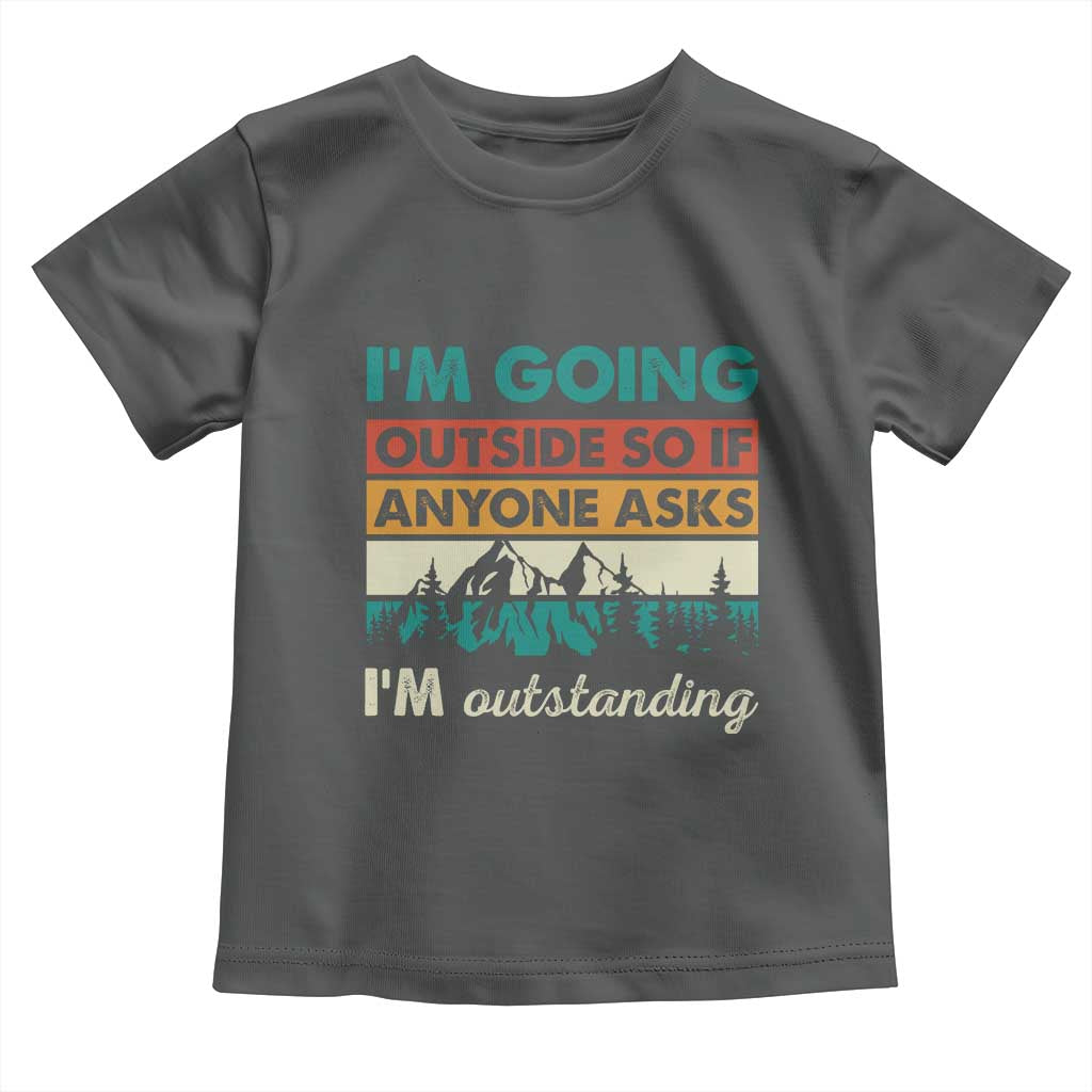 Funny I m Going Outside So If Anyone Asks I m Outstanding Toddler T Shirt Hiking Camping TS11 Dark Heather Print Your Wear
