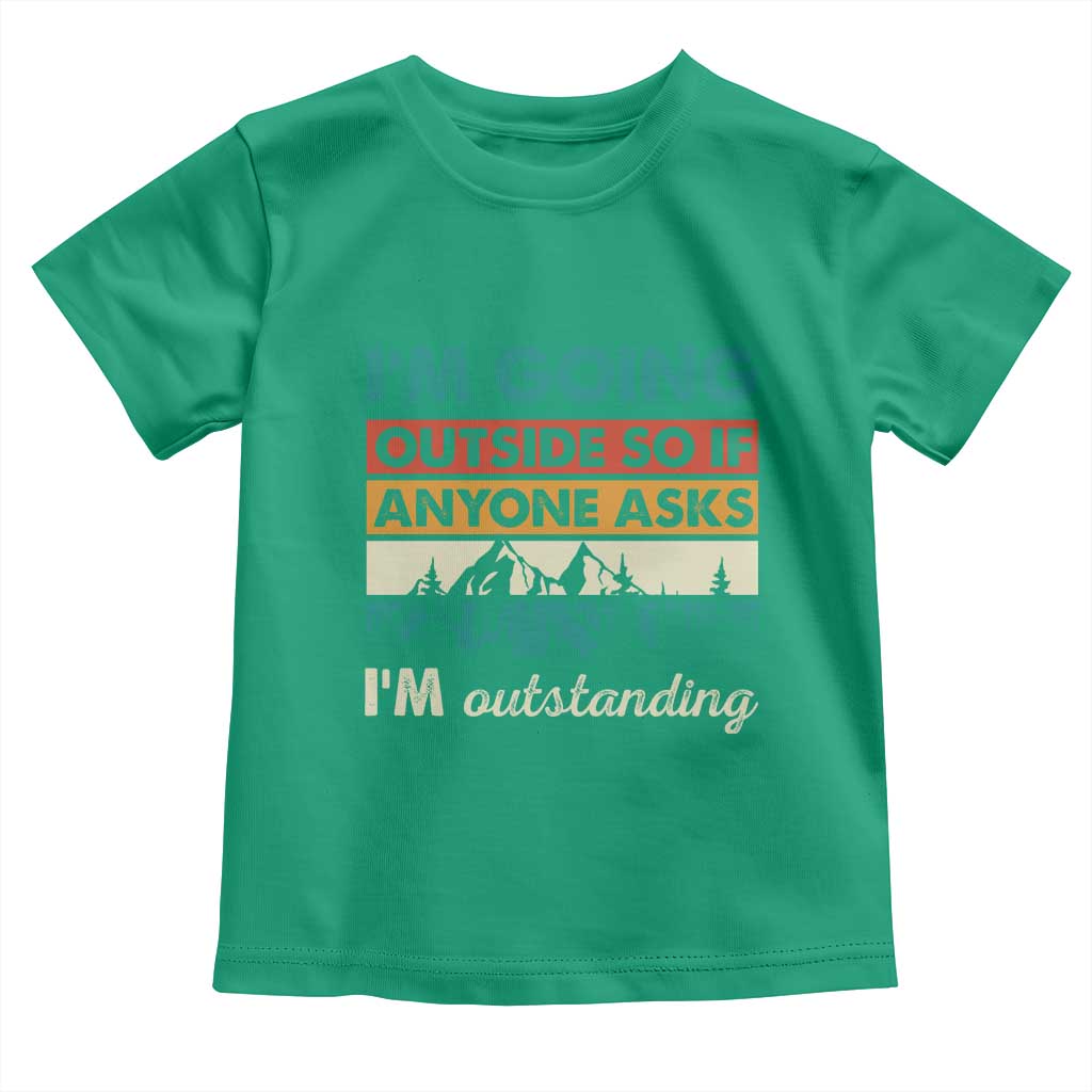 Funny I m Going Outside So If Anyone Asks I m Outstanding Toddler T Shirt Hiking Camping TS11 Irish Green Print Your Wear