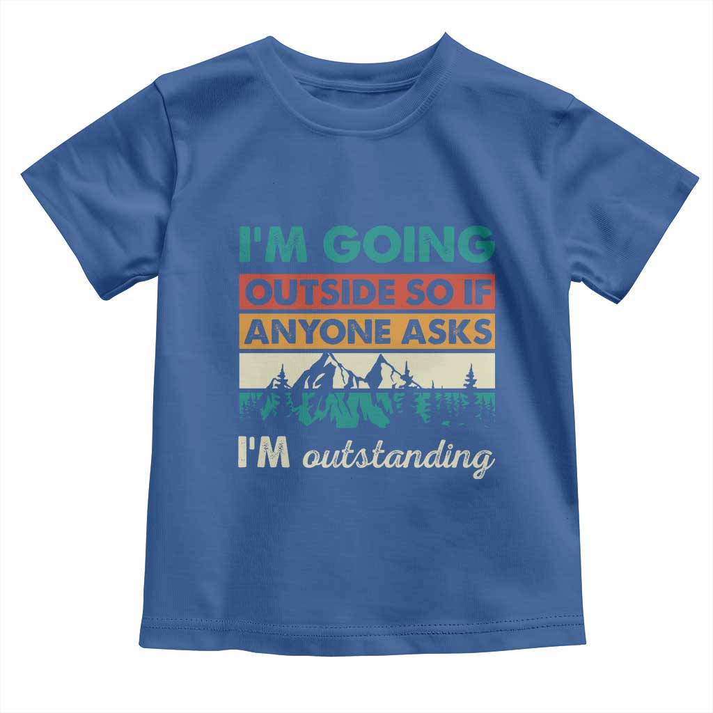 Funny I m Going Outside So If Anyone Asks I m Outstanding Toddler T Shirt Hiking Camping TS11 Royal Blue Print Your Wear