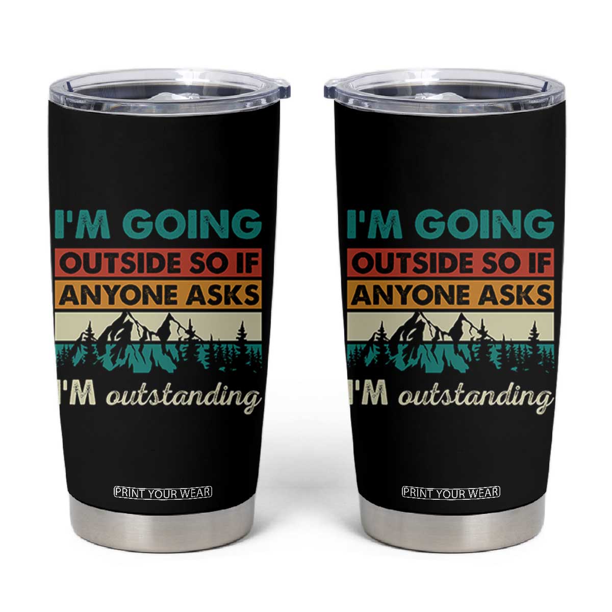Funny I m Going Outside So If Anyone Asks I m Outstanding Tumbler Cup Hiking Camping TS11 Black Print Your Wear