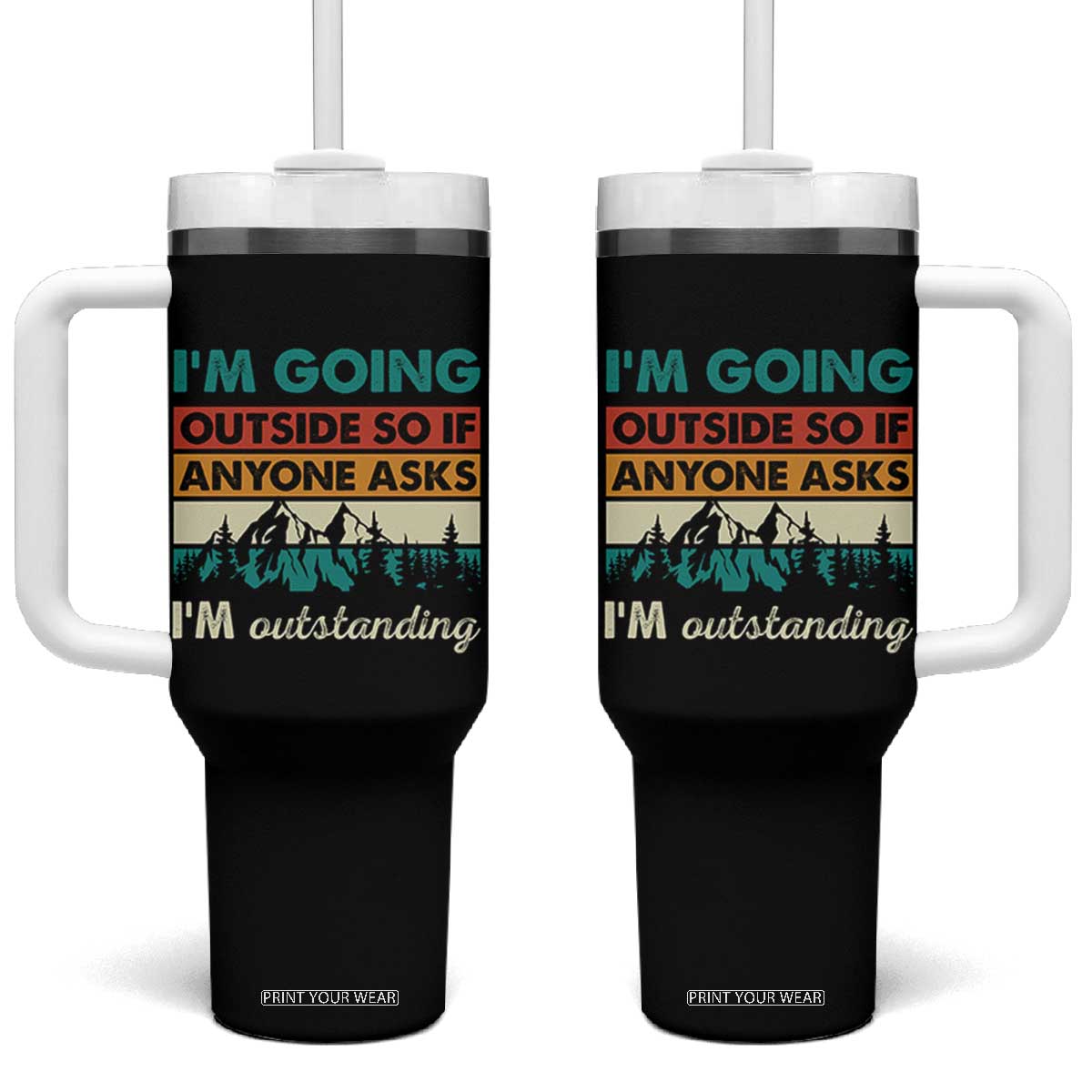 Funny I m Going Outside So If Anyone Asks I m Outstanding Tumbler With Handle Hiking Camping TS11 One Size: 40 oz Black Print Your Wear