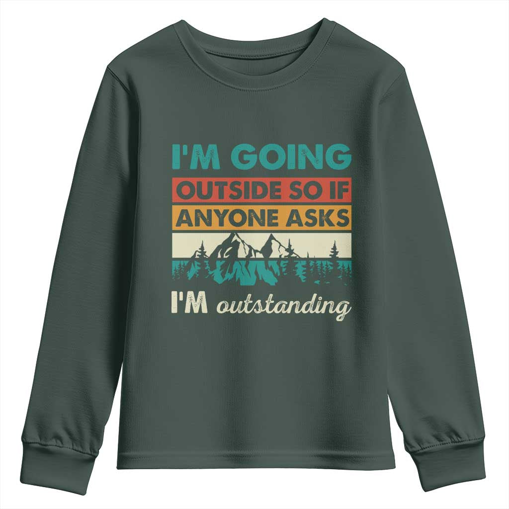Funny I m Going Outside So If Anyone Asks I m Outstanding Youth Sweatshirt Hiking Camping TS11 Dark Forest Green Print Your Wear