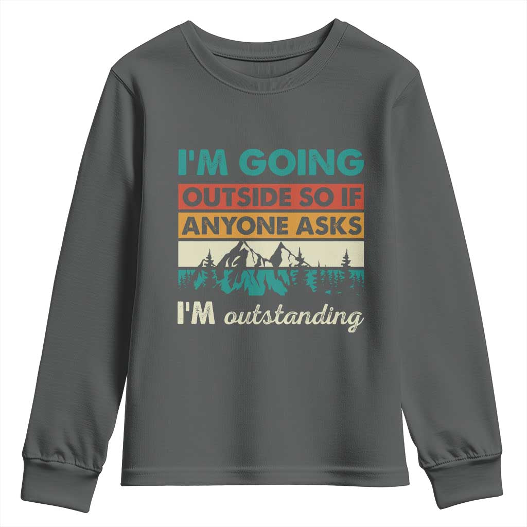 Funny I m Going Outside So If Anyone Asks I m Outstanding Youth Sweatshirt Hiking Camping TS11 Dark Heather Print Your Wear