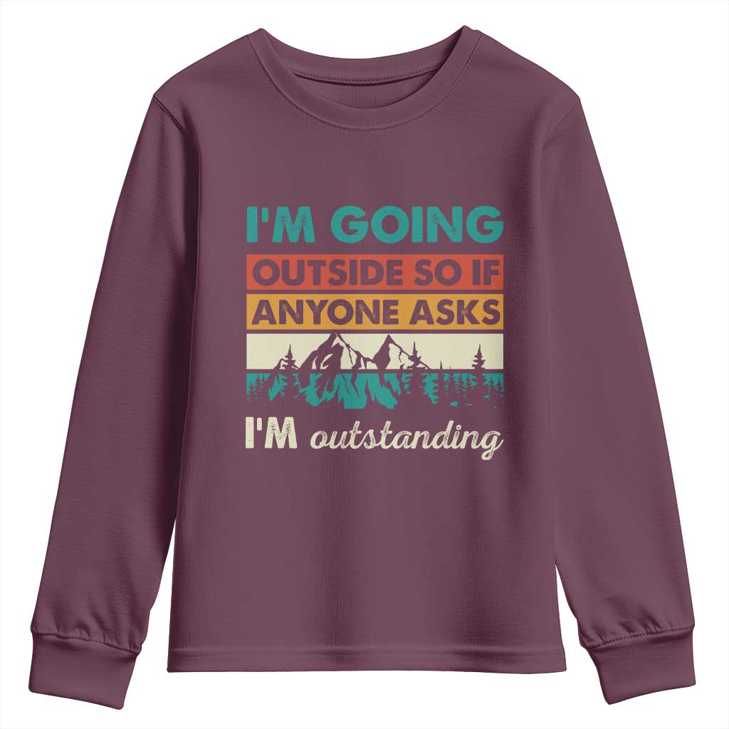 Funny I m Going Outside So If Anyone Asks I m Outstanding Youth Sweatshirt Hiking Camping TS11 Maroon Print Your Wear