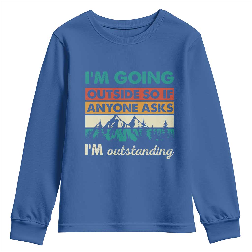 Funny I m Going Outside So If Anyone Asks I m Outstanding Youth Sweatshirt Hiking Camping TS11 Royal Blue Print Your Wear