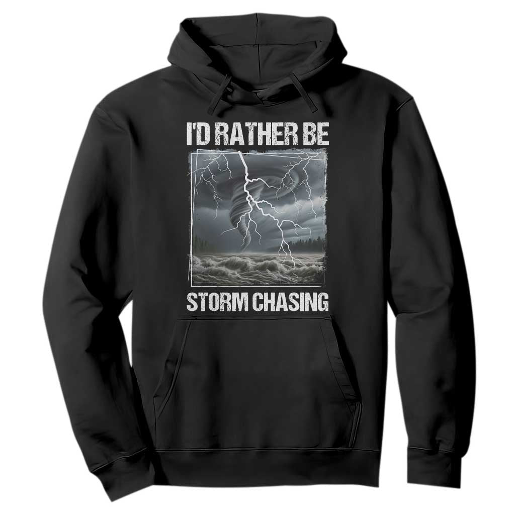 Funny I Would Rather Be Storm Chasing Hoodie Storm Tornado Lover TS11 Black Print Your Wear