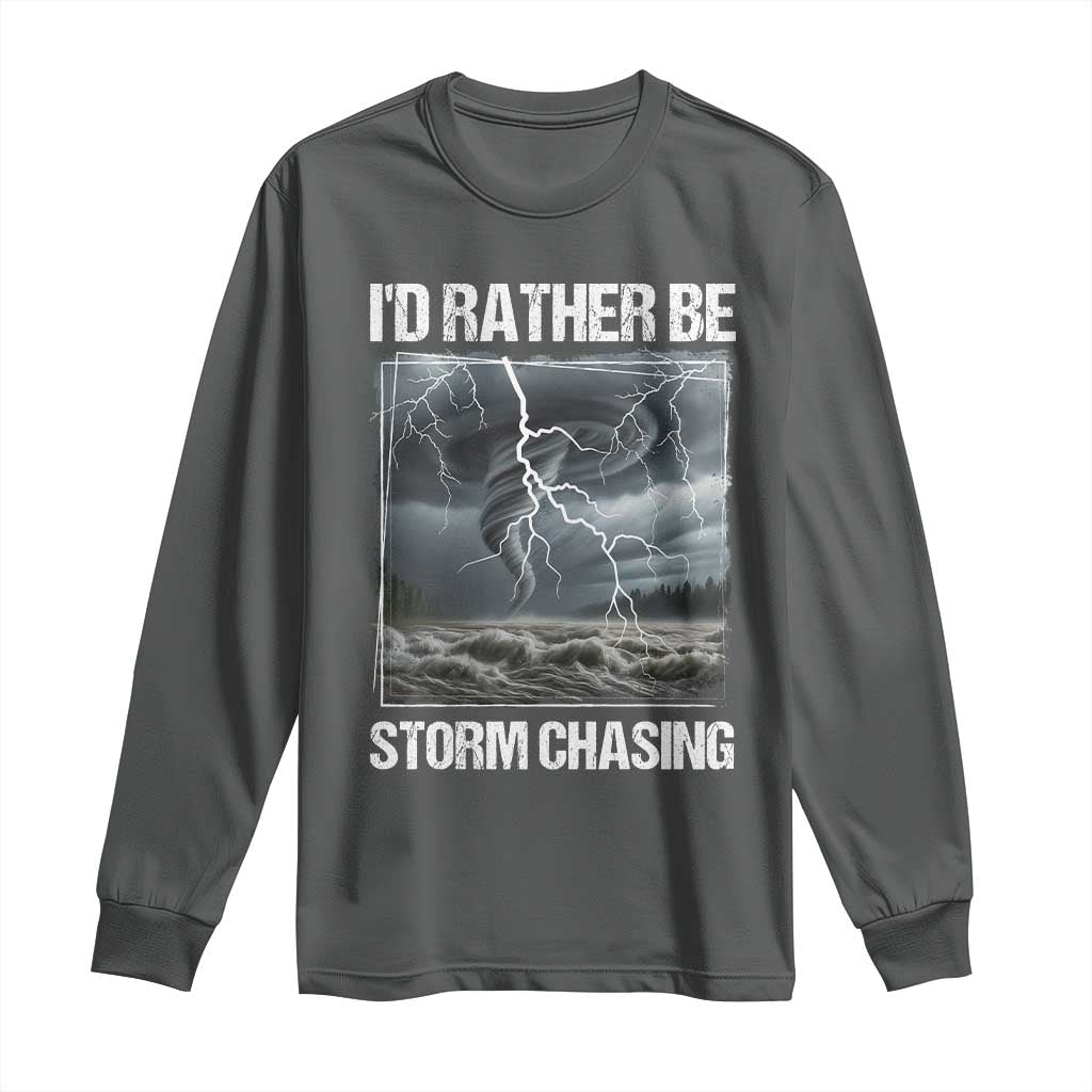 Funny I Would Rather Be Storm Chasing Long Sleeve Shirt Storm Tornado Lover TS11 Dark Heather Print Your Wear