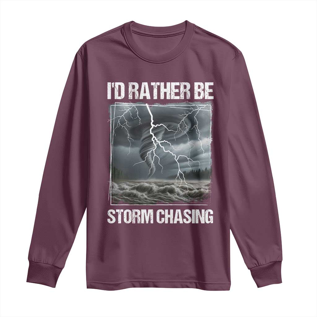 Funny I Would Rather Be Storm Chasing Long Sleeve Shirt Storm Tornado Lover TS11 Maroon Print Your Wear
