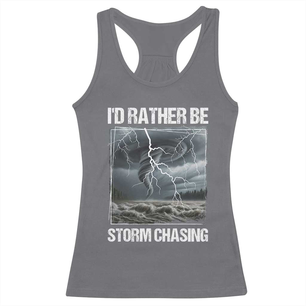 Funny I Would Rather Be Storm Chasing Racerback Tank Top Storm Tornado Lover TS11 Charcoal Print Your Wear