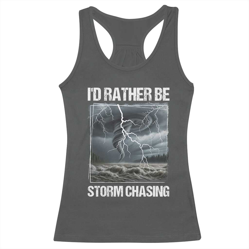 Funny I Would Rather Be Storm Chasing Racerback Tank Top Storm Tornado Lover TS11 Dark Heather Print Your Wear