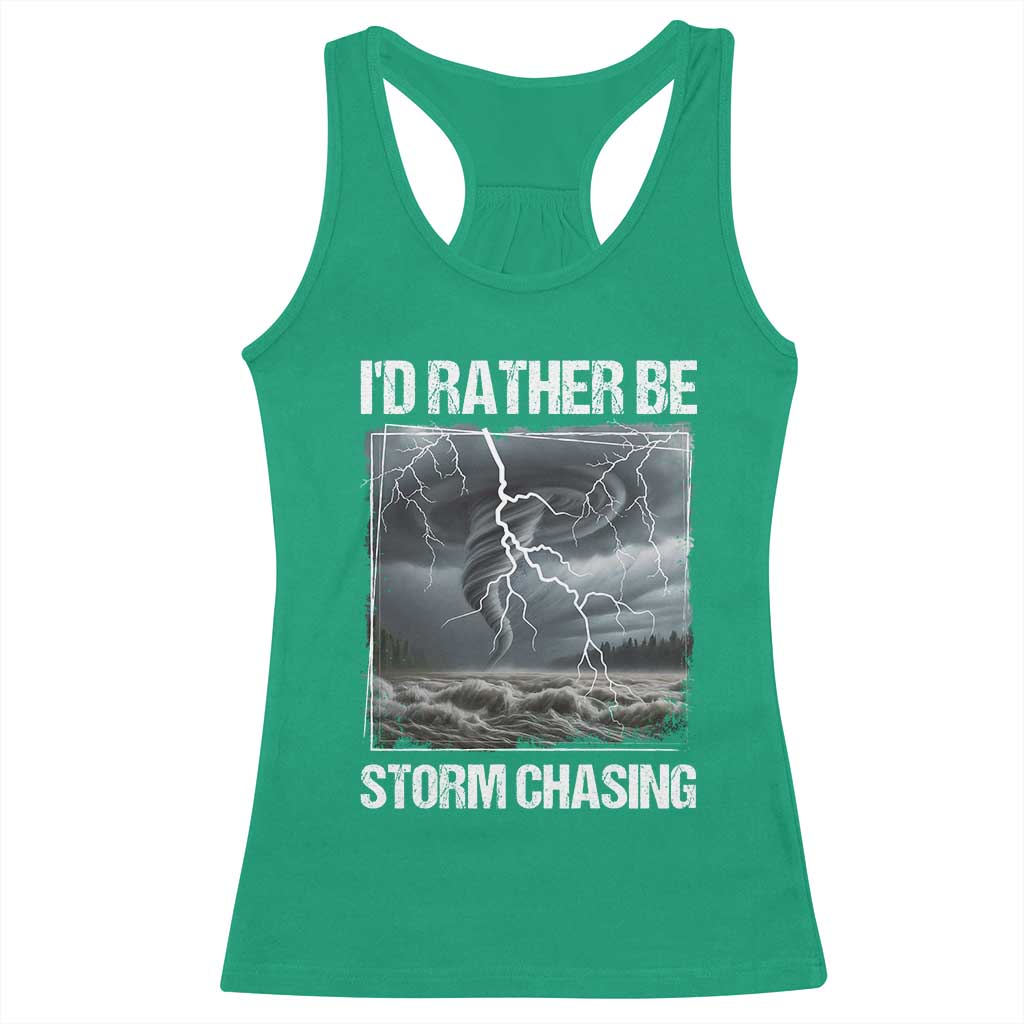 Funny I Would Rather Be Storm Chasing Racerback Tank Top Storm Tornado Lover TS11 Irish Green Print Your Wear