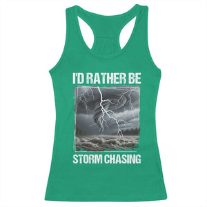 Funny I Would Rather Be Storm Chasing Racerback Tank Top Storm Tornado Lover TS11 Irish Green Print Your Wear