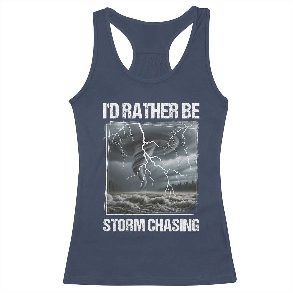 Funny I Would Rather Be Storm Chasing Racerback Tank Top Storm Tornado Lover TS11 Navy Print Your Wear
