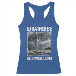 Funny I Would Rather Be Storm Chasing Racerback Tank Top Storm Tornado Lover TS11 Royal Blue Print Your Wear