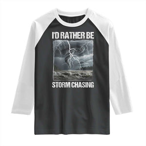 Funny I Would Rather Be Storm Chasing Raglan Shirt Storm Tornado Lover TS11 Black White Print Your Wear