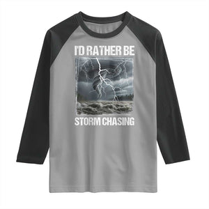 Funny I Would Rather Be Storm Chasing Raglan Shirt Storm Tornado Lover TS11 Sport Gray Black Print Your Wear