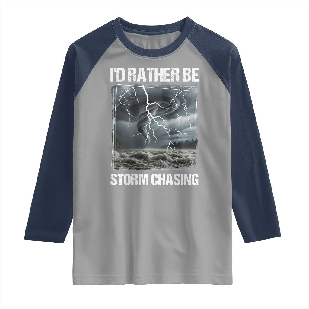 Funny I Would Rather Be Storm Chasing Raglan Shirt Storm Tornado Lover TS11 Sport Gray Navy Print Your Wear