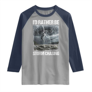 Funny I Would Rather Be Storm Chasing Raglan Shirt Storm Tornado Lover TS11 Sport Gray Navy Print Your Wear