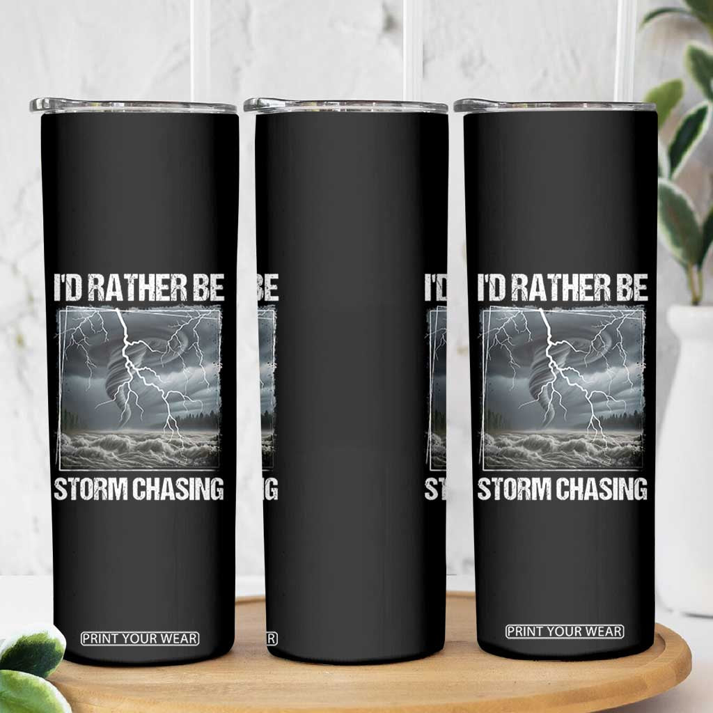 Funny I Would Rather Be Storm Chasing Skinny Tumbler Storm Tornado Lover TS11 Print Your Wear