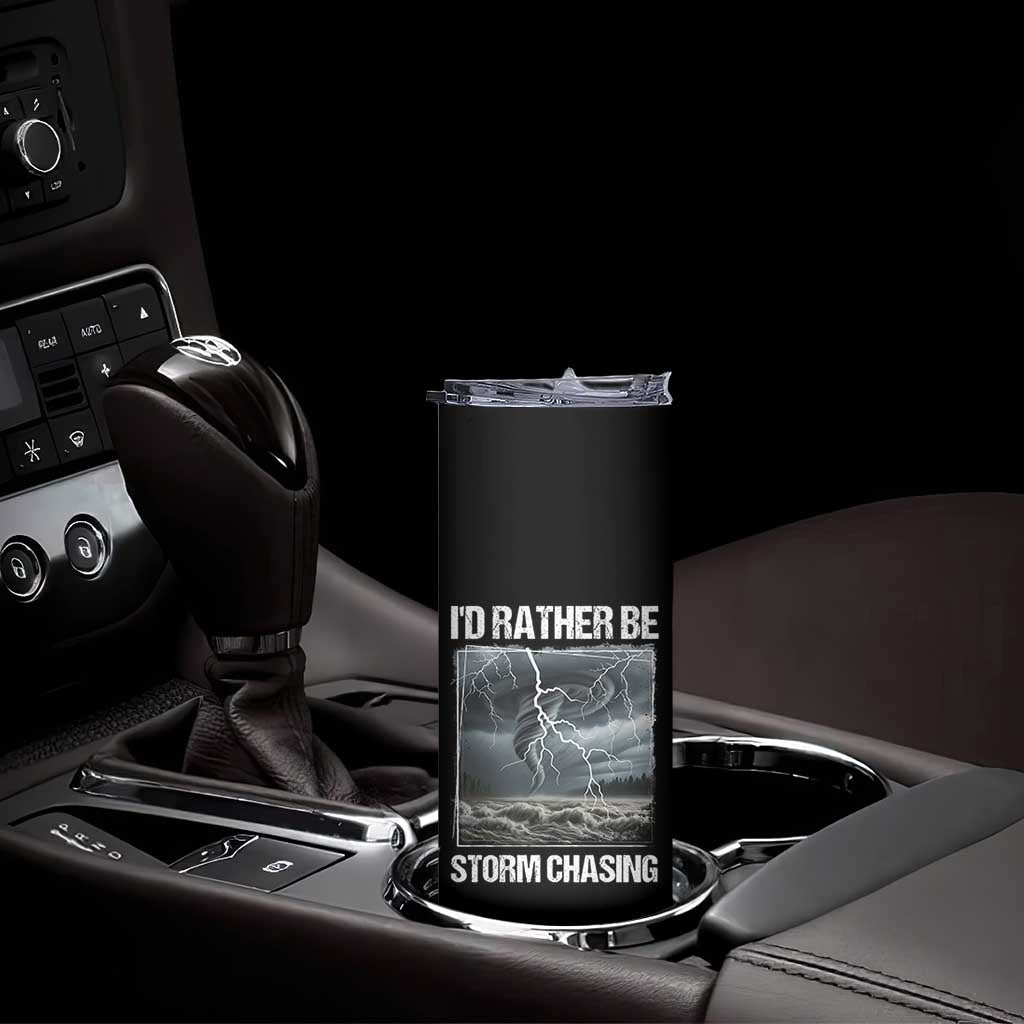 Funny I Would Rather Be Storm Chasing Skinny Tumbler Storm Tornado Lover TS11 Print Your Wear