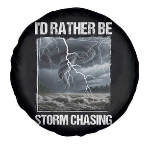 Funny I Would Rather Be Storm Chasing Spare Tire Cover Storm Tornado Lover TS11 Print Your Wear