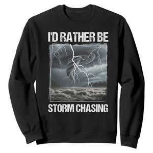 Funny I Would Rather Be Storm Chasing Sweatshirt Storm Tornado Lover TS11 Black Print Your Wear