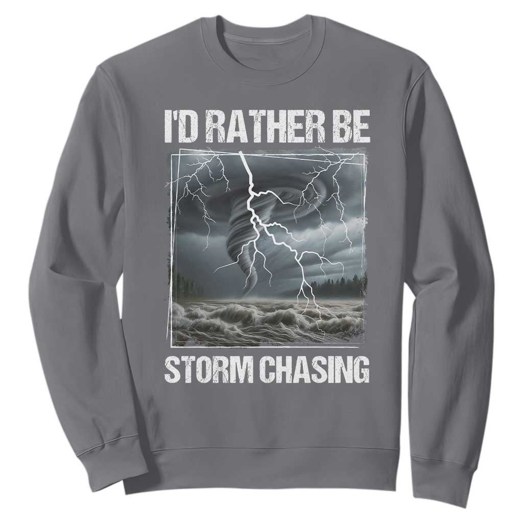Funny I Would Rather Be Storm Chasing Sweatshirt Storm Tornado Lover TS11 Charcoal Print Your Wear