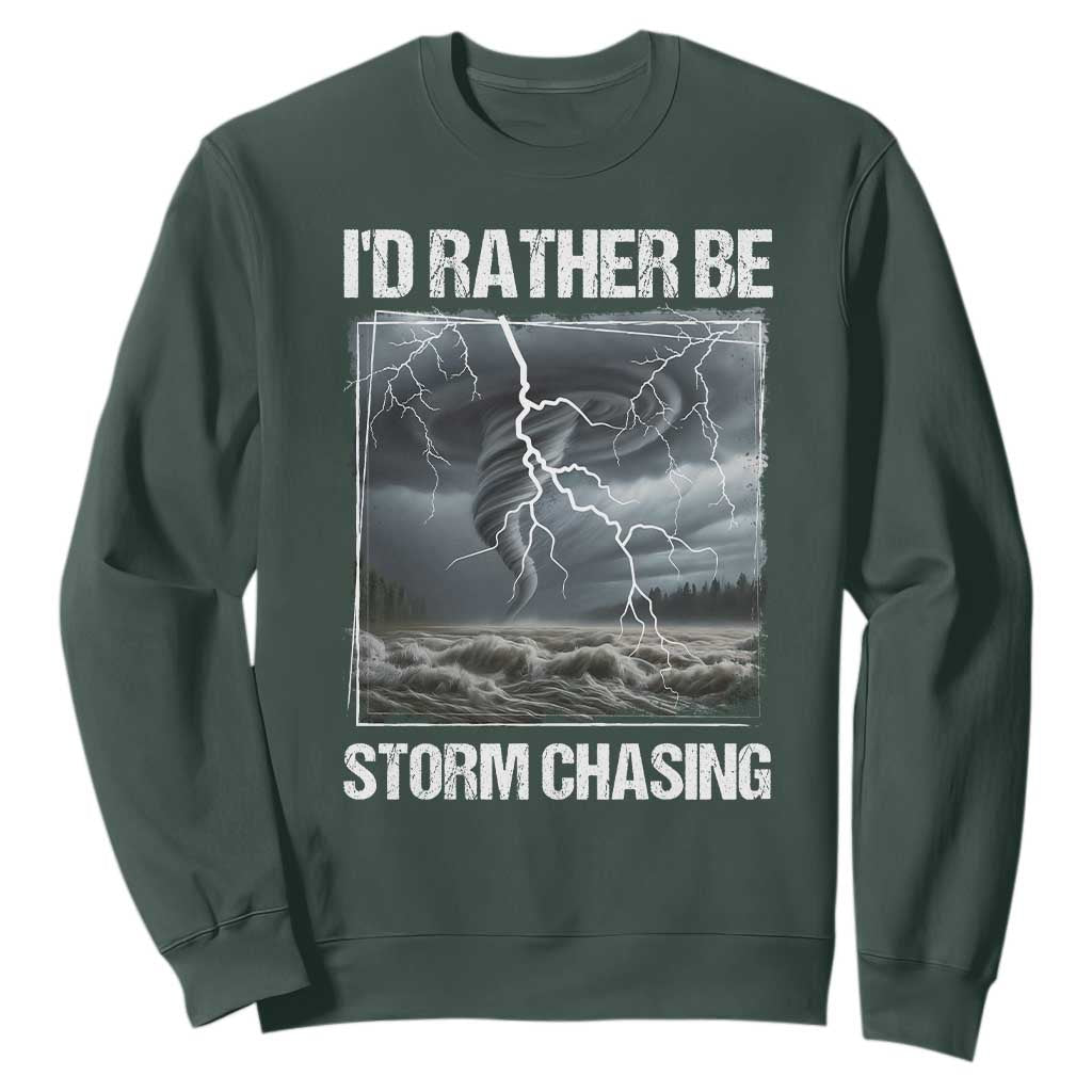 Funny I Would Rather Be Storm Chasing Sweatshirt Storm Tornado Lover TS11 Dark Forest Green Print Your Wear