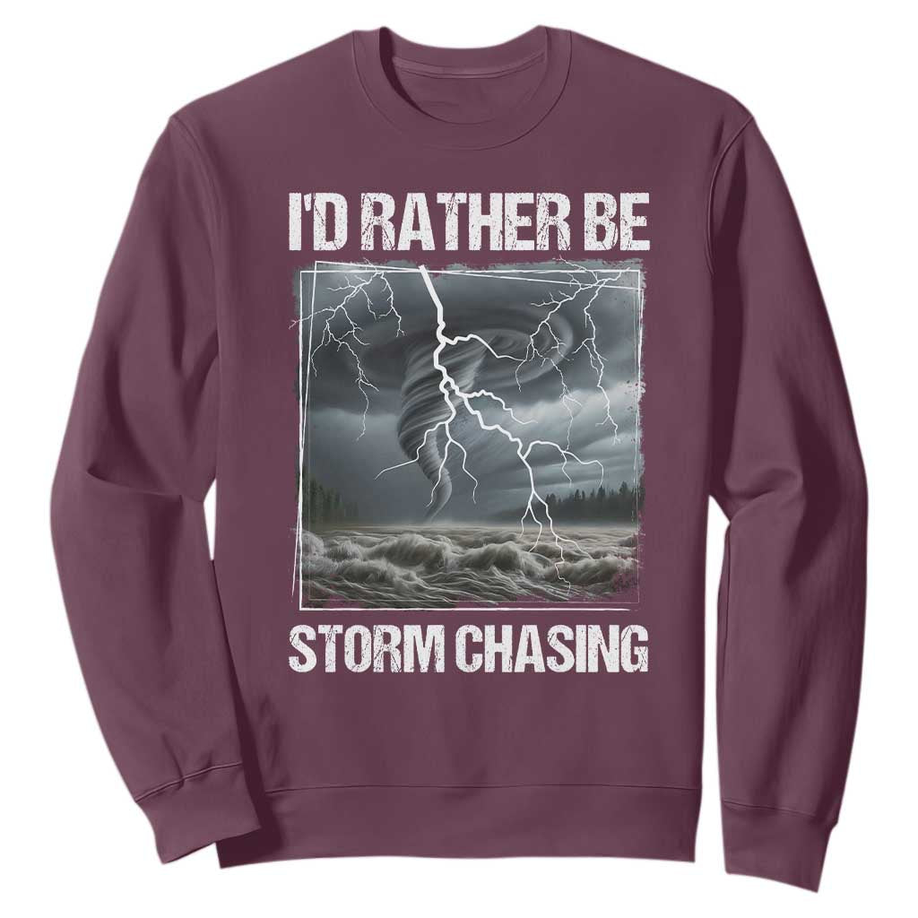 Funny I Would Rather Be Storm Chasing Sweatshirt Storm Tornado Lover TS11 Maroon Print Your Wear