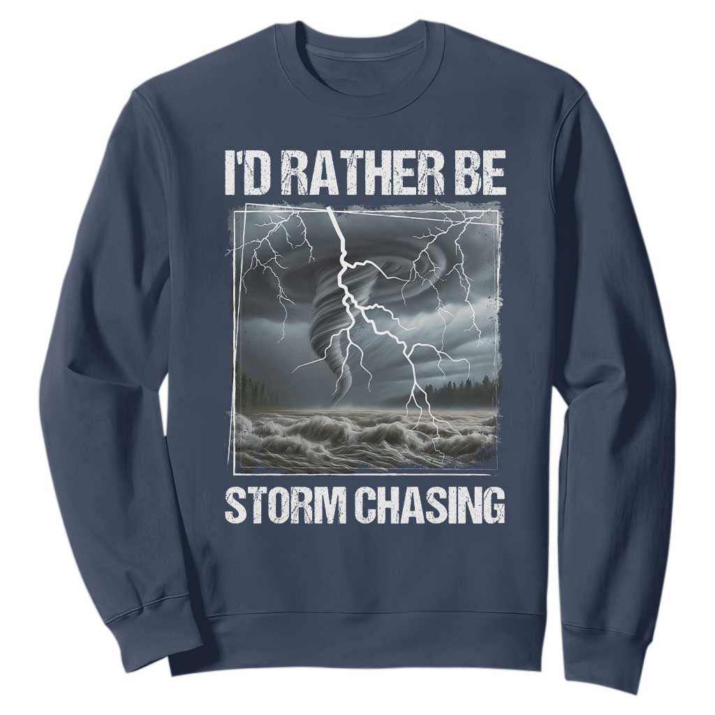 Funny I Would Rather Be Storm Chasing Sweatshirt Storm Tornado Lover TS11 Navy Print Your Wear