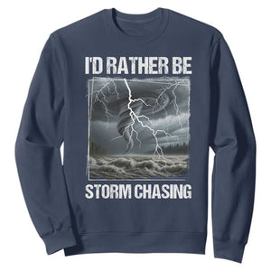 Funny I Would Rather Be Storm Chasing Sweatshirt Storm Tornado Lover TS11 Navy Print Your Wear