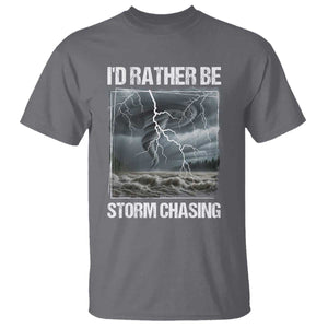 Funny I Would Rather Be Storm Chasing T Shirt Storm Tornado Lover TS11 Charcoal Print Your Wear