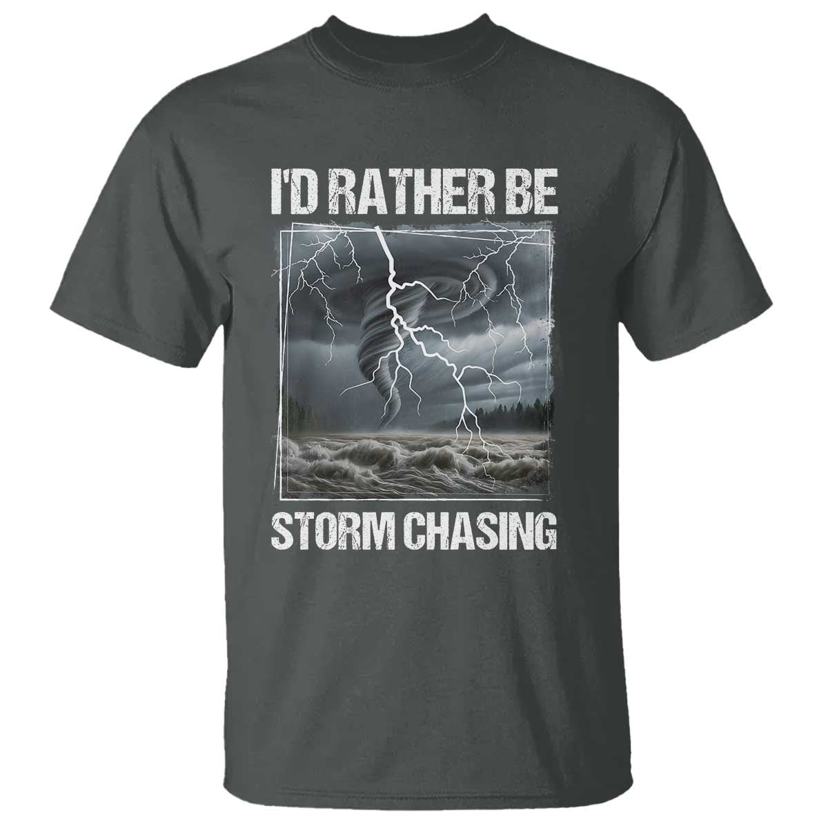 Funny I Would Rather Be Storm Chasing T Shirt Storm Tornado Lover TS11 Dark Heather Print Your Wear