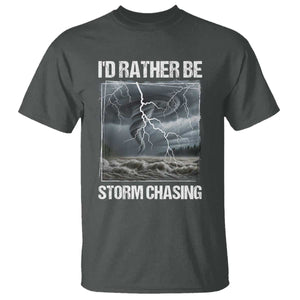 Funny I Would Rather Be Storm Chasing T Shirt Storm Tornado Lover TS11 Dark Heather Print Your Wear