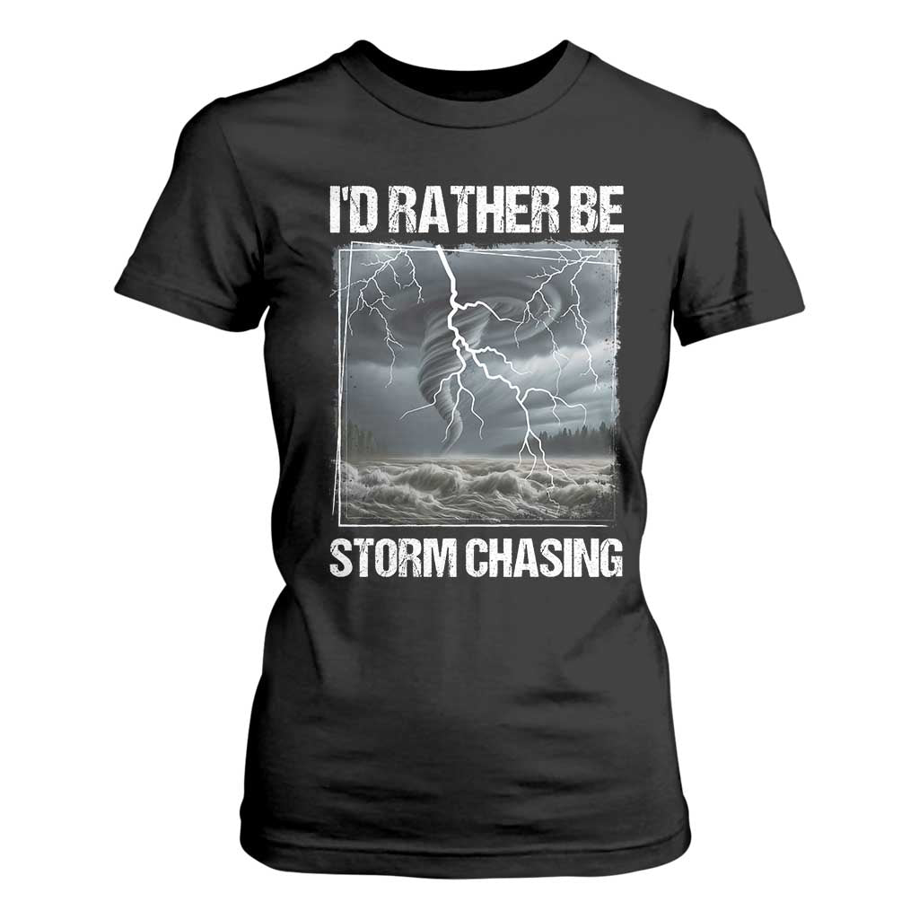 Funny I Would Rather Be Storm Chasing T Shirt For Women Storm Tornado Lover TS11 Black Print Your Wear