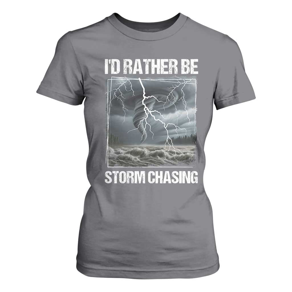 Funny I Would Rather Be Storm Chasing T Shirt For Women Storm Tornado Lover TS11 Charcoal Print Your Wear