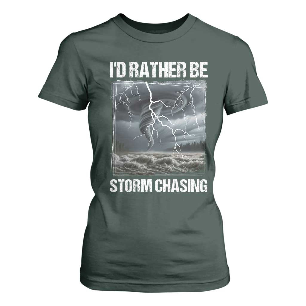 Funny I Would Rather Be Storm Chasing T Shirt For Women Storm Tornado Lover TS11 Dark Forest Green Print Your Wear