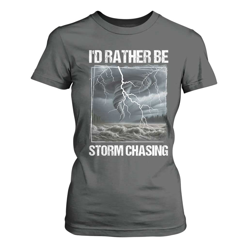 Funny I Would Rather Be Storm Chasing T Shirt For Women Storm Tornado Lover TS11 Dark Heather Print Your Wear