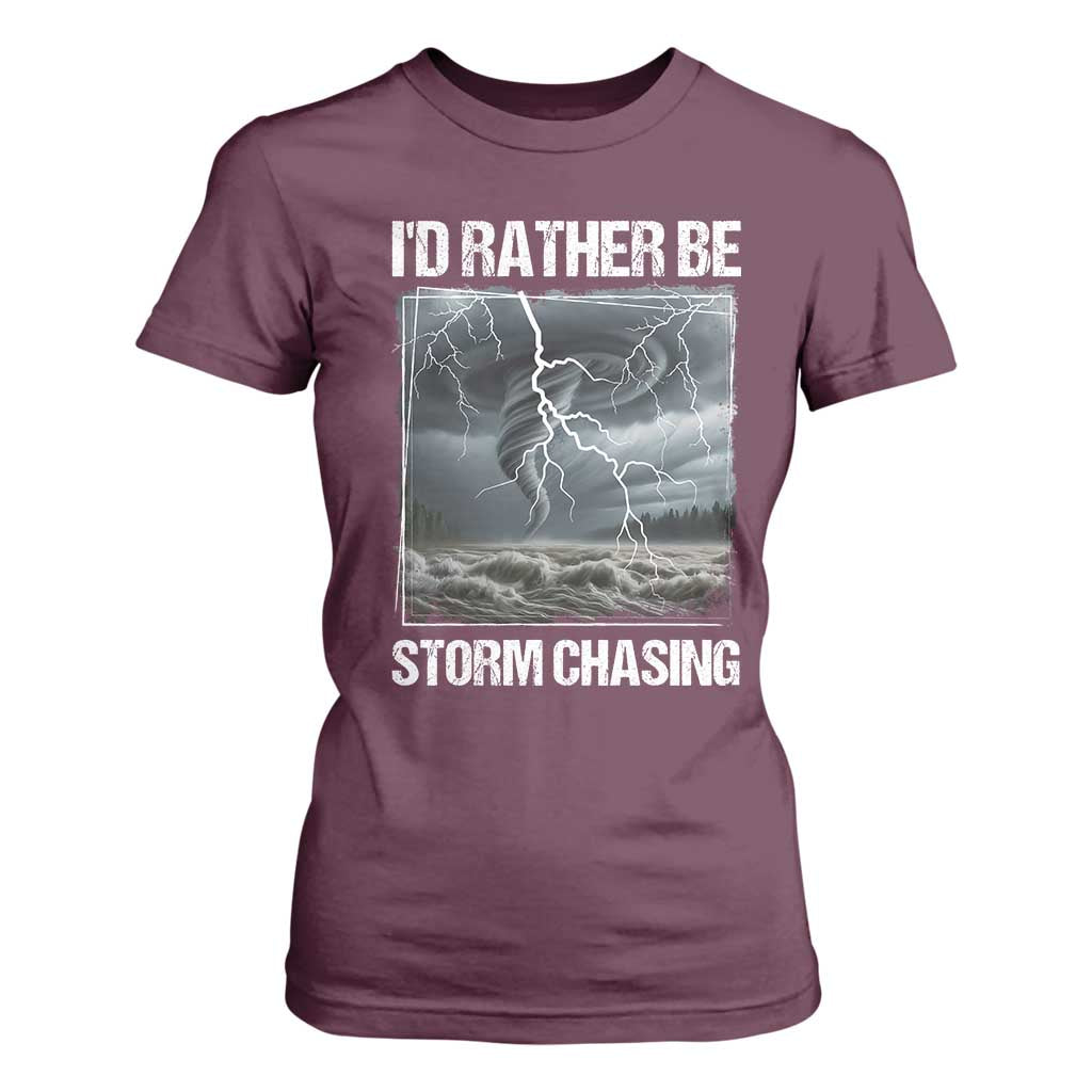 Funny I Would Rather Be Storm Chasing T Shirt For Women Storm Tornado Lover TS11 Maroon Print Your Wear