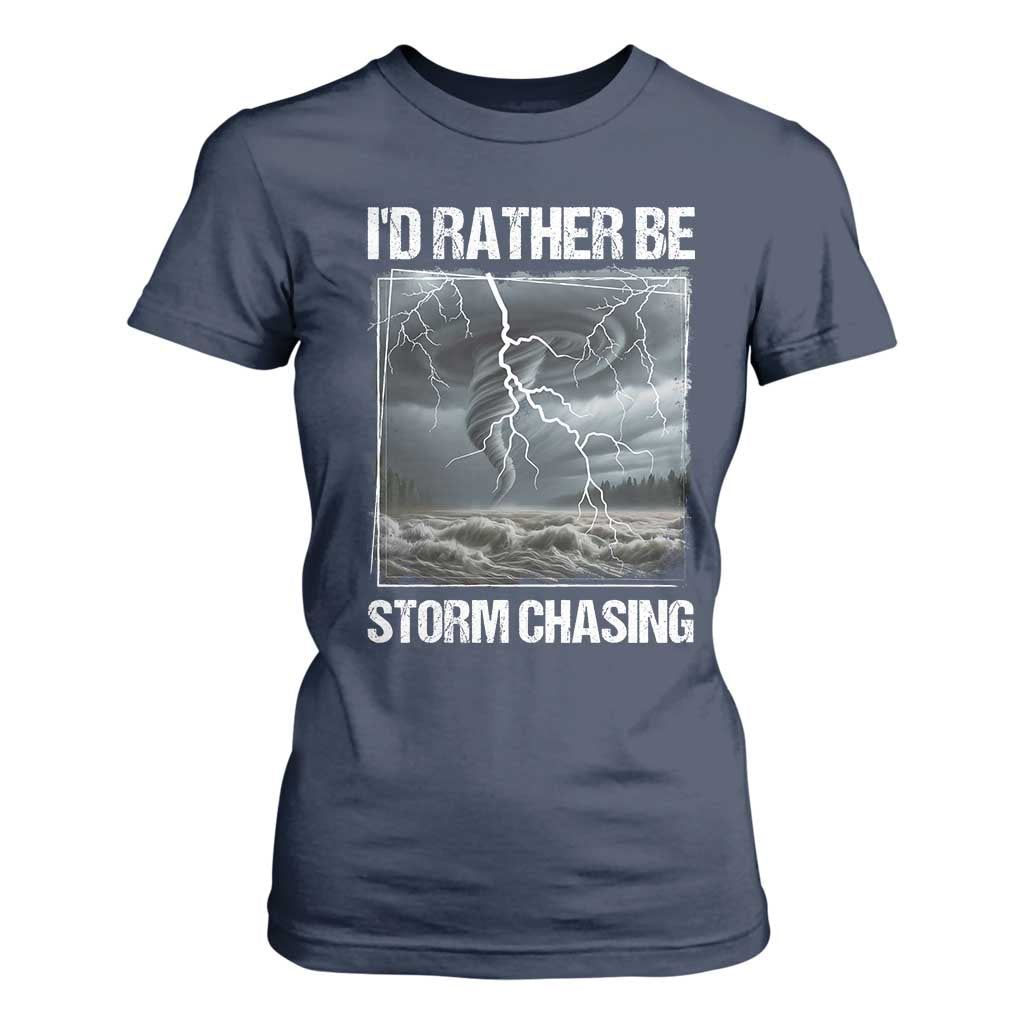 Funny I Would Rather Be Storm Chasing T Shirt For Women Storm Tornado Lover TS11 Navy Print Your Wear