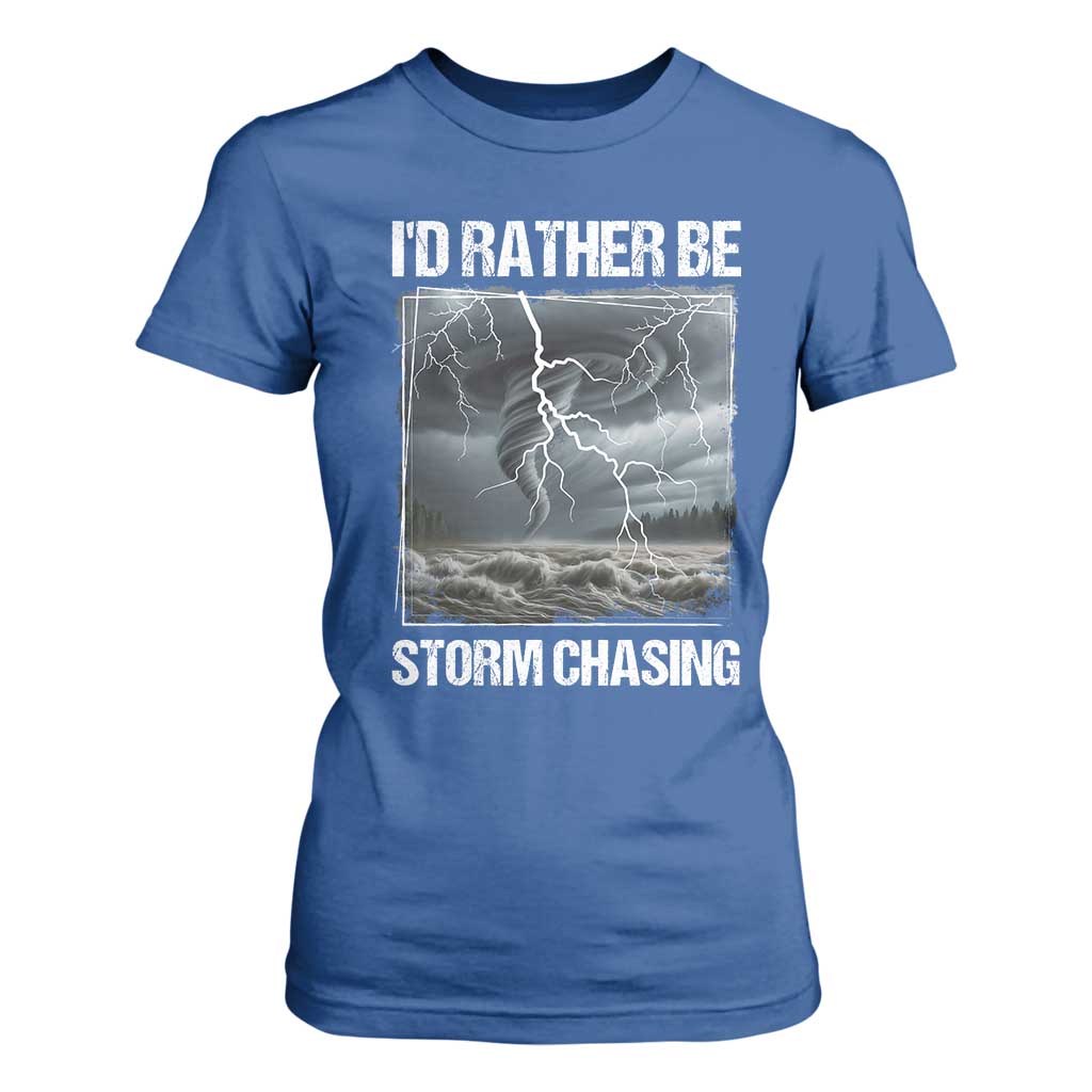 Funny I Would Rather Be Storm Chasing T Shirt For Women Storm Tornado Lover TS11 Royal Blue Print Your Wear