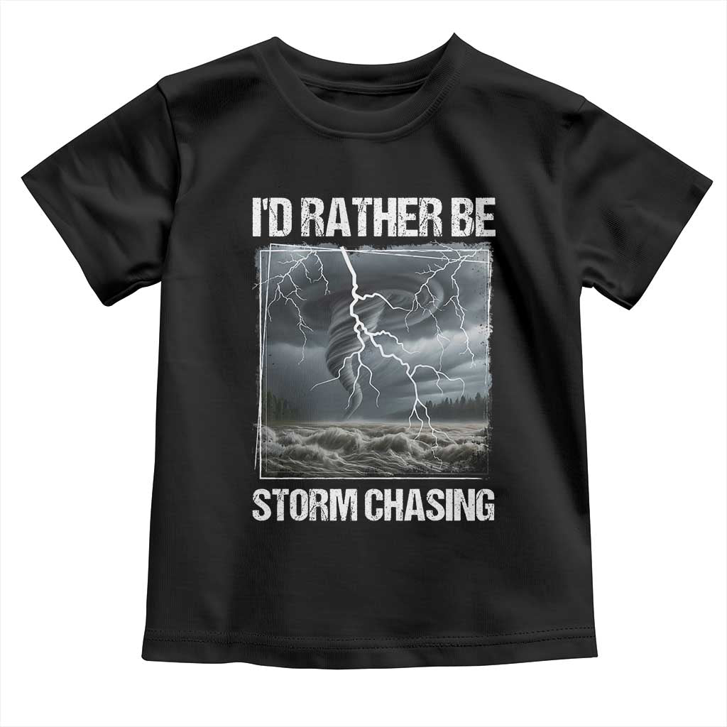 Funny I Would Rather Be Storm Chasing Toddler T Shirt Storm Tornado Lover TS11 Black Print Your Wear