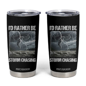 Funny I Would Rather Be Storm Chasing Tumbler Cup Storm Tornado Lover TS11 Black Print Your Wear