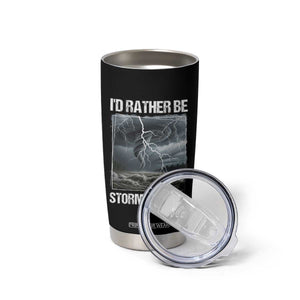 Funny I Would Rather Be Storm Chasing Tumbler Cup Storm Tornado Lover TS11 Print Your Wear