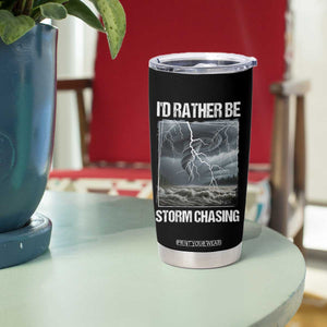 Funny I Would Rather Be Storm Chasing Tumbler Cup Storm Tornado Lover TS11 Print Your Wear