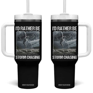 Funny I Would Rather Be Storm Chasing Tumbler With Handle Storm Tornado Lover TS11 One Size: 40 oz Black Print Your Wear