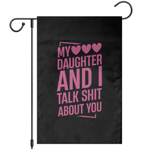 Funny My Daughter And I Talk Shit About You Garden Flag TS11 Black Print Your Wear
