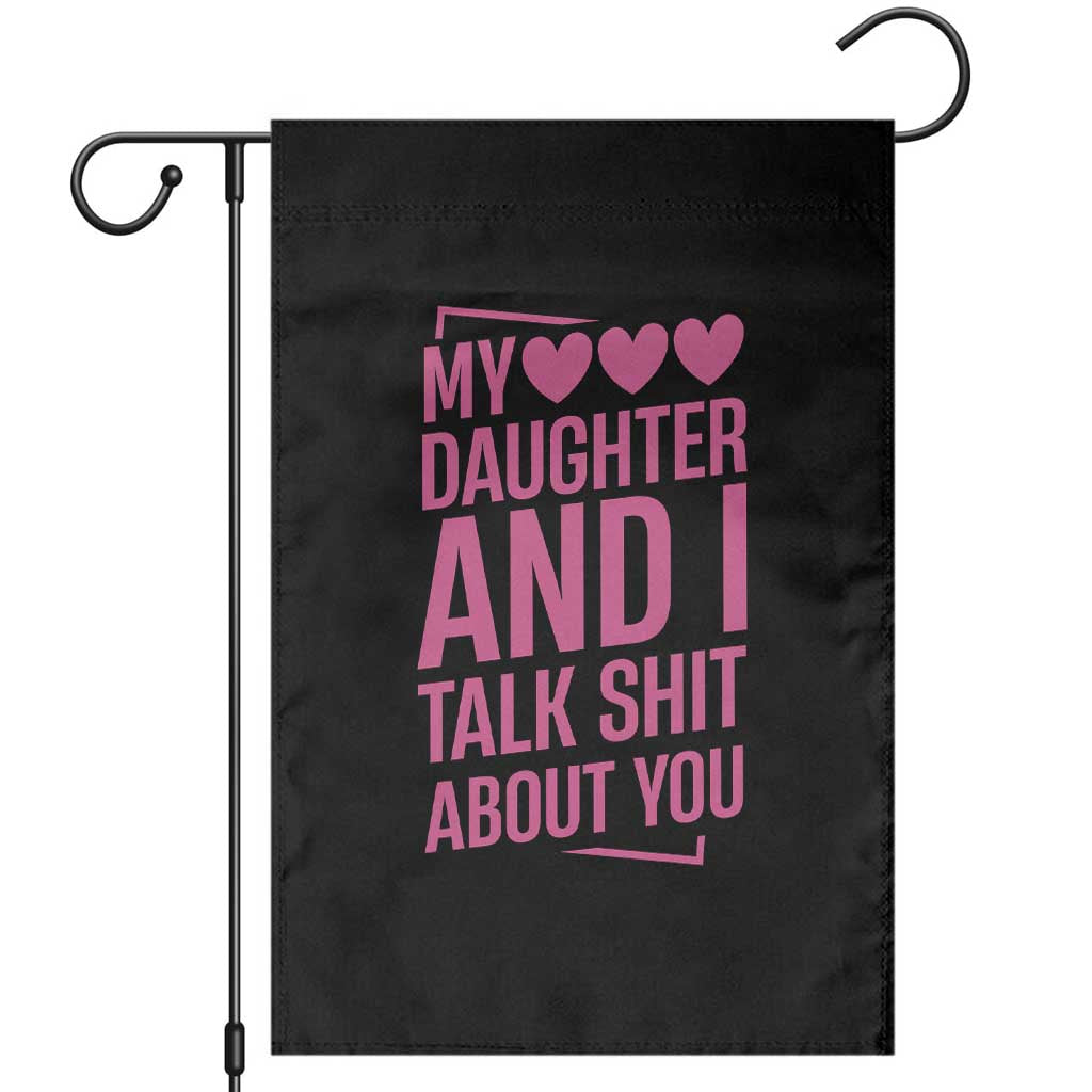 Funny My Daughter And I Talk Shit About You Garden Flag TS11 Black Print Your Wear