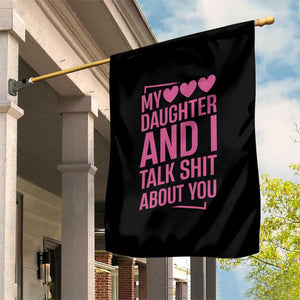 Funny My Daughter And I Talk Shit About You Garden Flag TS11 Print Your Wear
