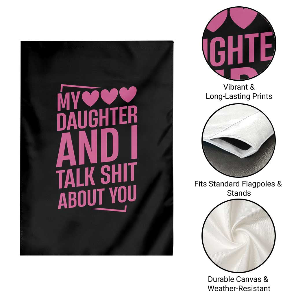 Funny My Daughter And I Talk Shit About You Garden Flag TS11 Print Your Wear